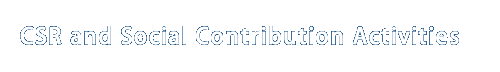 CSR and Social Contribution Activities